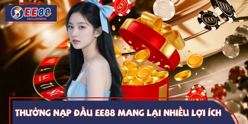 Thưởng nạp đầu EE88 mang lại nhiều lợi ích cho người chơi mới